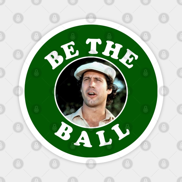 Be The Ball - Ty Webb Caddyshack Magnet by BodinStreet